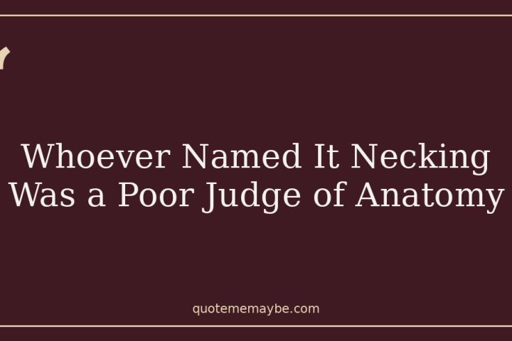 Whoever Named It Necking Was a Poor Judge of Anatomy