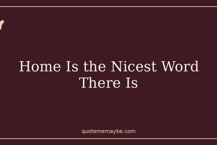 Home Is the Nicest Word There Is