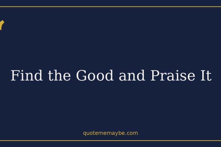 Find the Good and Praise It