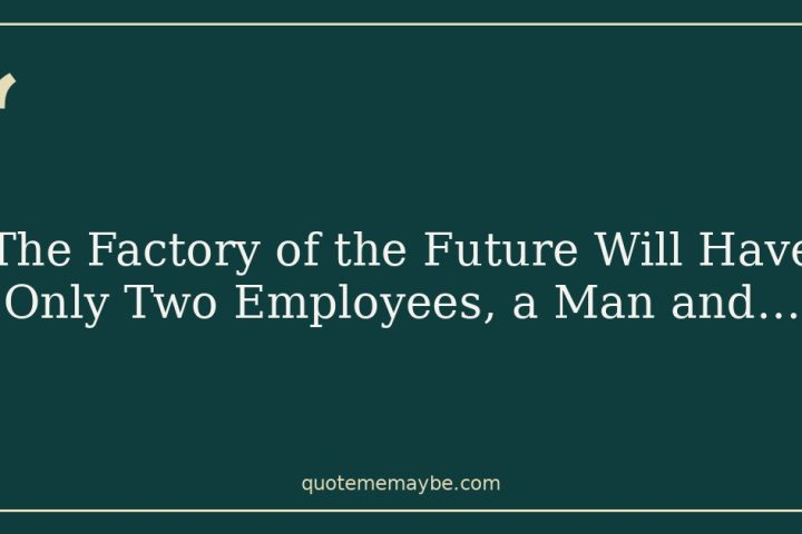 The Factory of the Future Will Have Only Two Employees, a Man and…