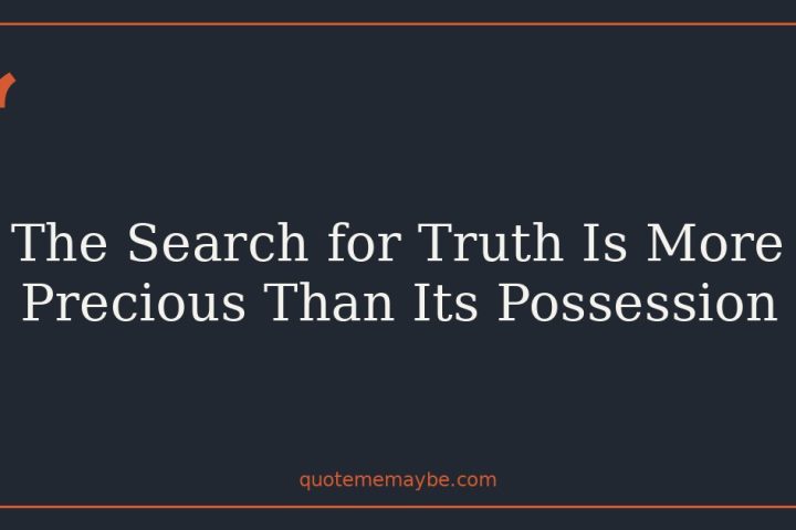 The Search for Truth Is More Precious Than Its Possession
