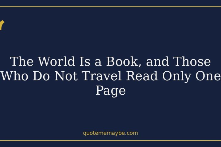 The World Is a Book, and Those Who Do Not Travel Read Only One Page”