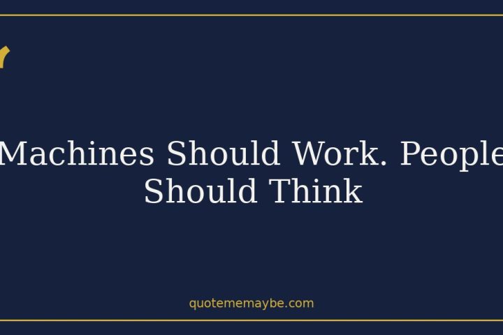 Machines Should Work. People Should Think