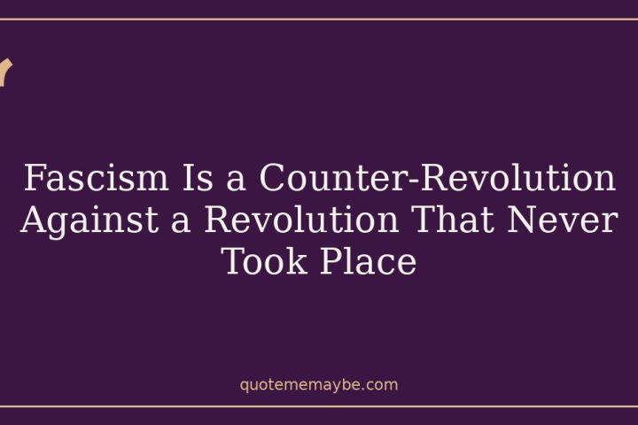 Fascism Is a Counter-Revolution Against a Revolution That Never Took Place