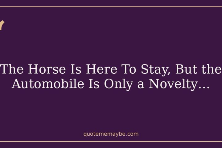 The Horse Is Here To Stay, But the Automobile Is Only a Novelty…