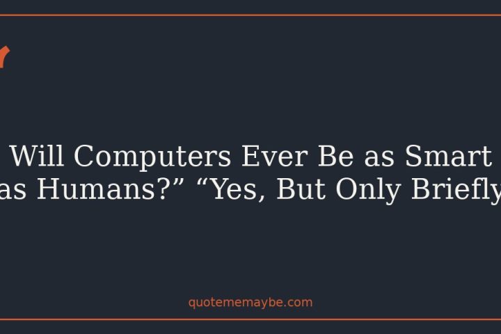 Will Computers Ever Be as Smart as Humans?” “Yes, But Only Briefly