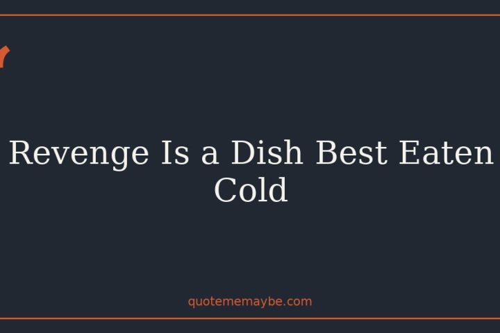 Revenge Is a Dish Best Eaten Cold